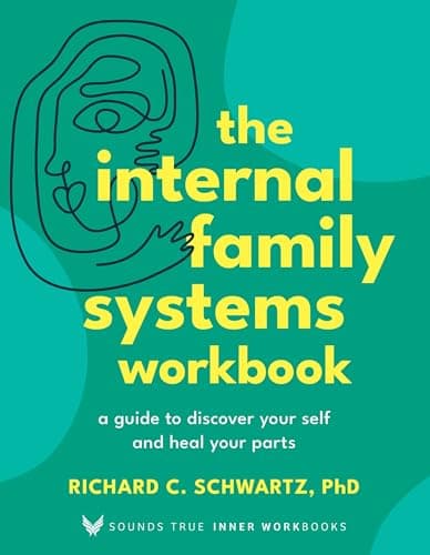 The Internal Family Systems Workbook by Richard Schwartz